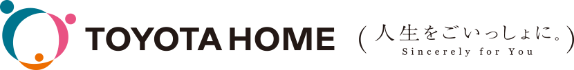 TOYOTA HOME 人生をごいっしょに。Sincerely for You